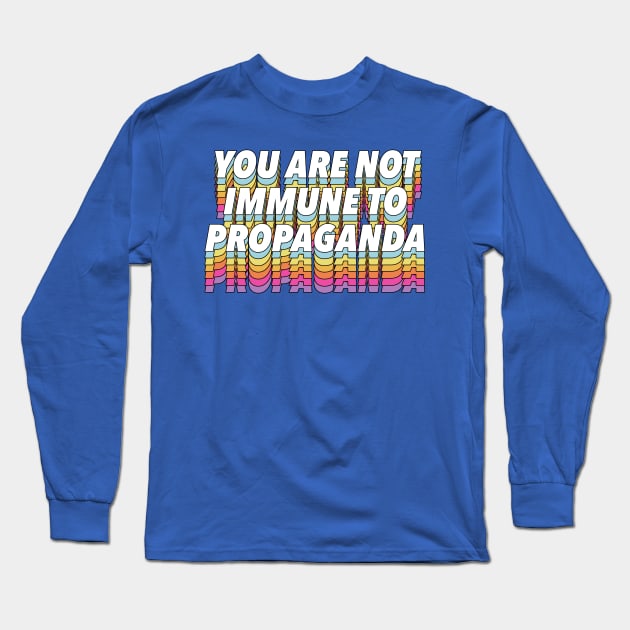 You Are Not Immune To Propaganda - Typographic Design Long Sleeve T-Shirt by DankFutura